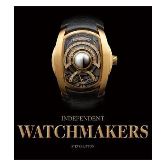 The Independent Watchmakers, An Introduction - Steve Huyton